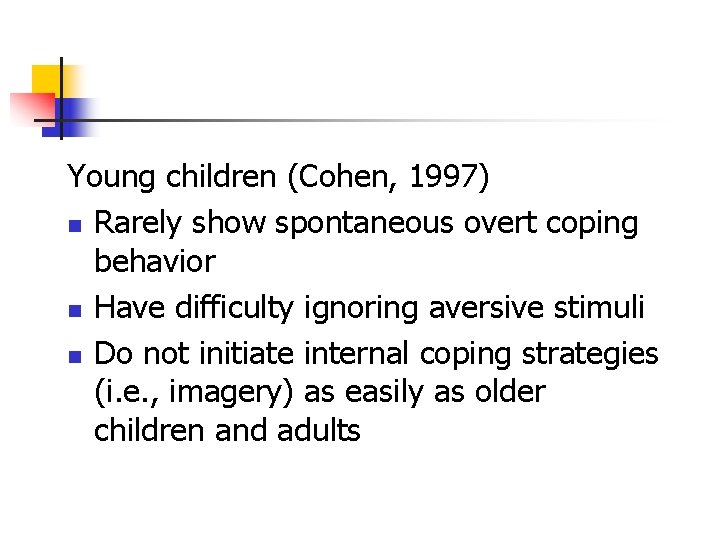 Young children (Cohen, 1997) n Rarely show spontaneous overt coping behavior n Have difficulty