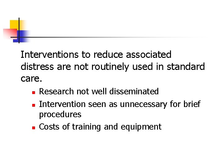 Interventions to reduce associated distress are not routinely used in standard care. n n