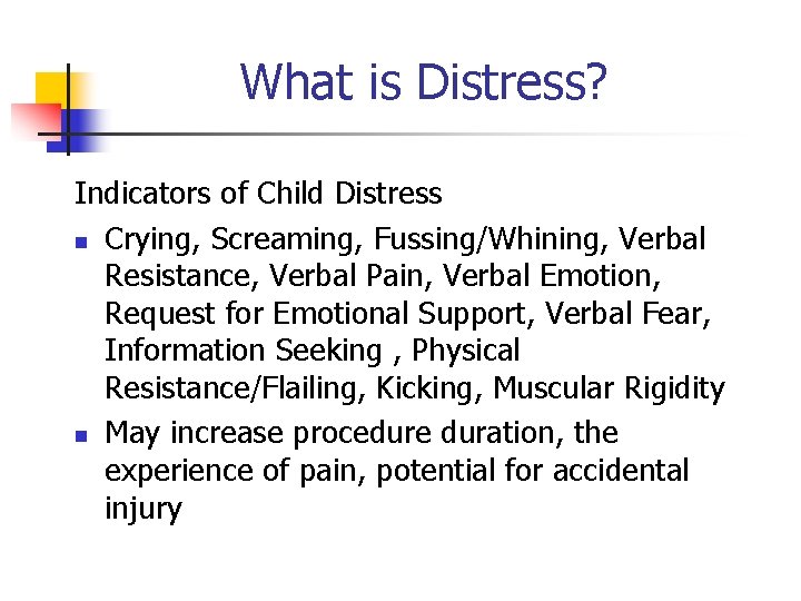 What is Distress? Indicators of Child Distress n Crying, Screaming, Fussing/Whining, Verbal Resistance, Verbal