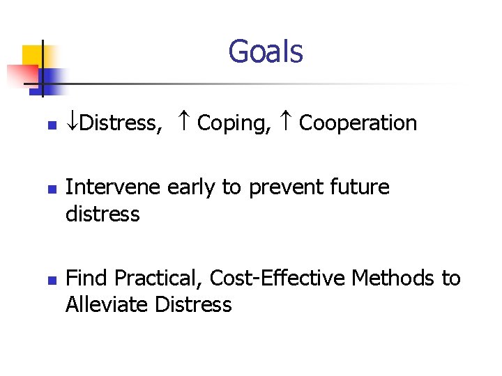 Goals n n n Distress, Coping, Cooperation Intervene early to prevent future distress Find