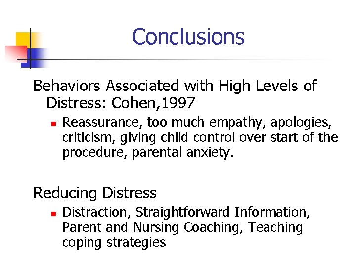 Conclusions Behaviors Associated with High Levels of Distress: Cohen, 1997 n Reassurance, too much