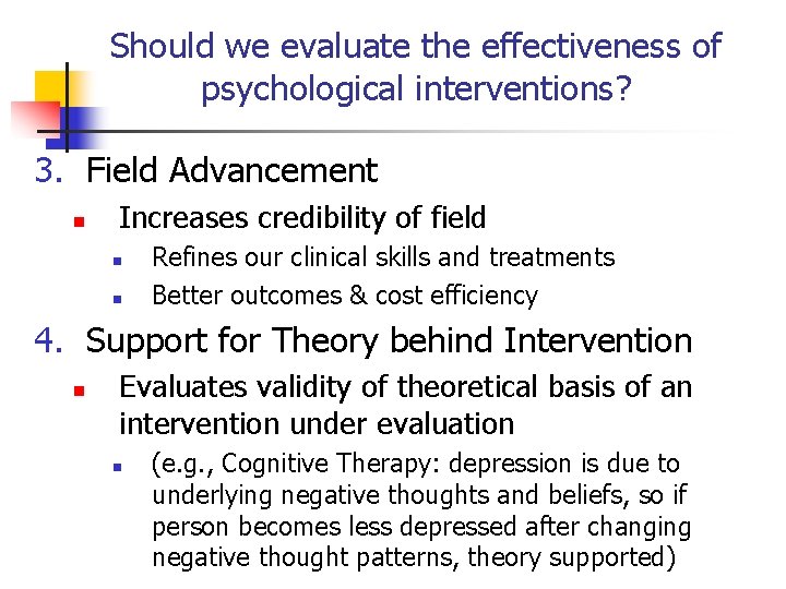 Should we evaluate the effectiveness of psychological interventions? 3. Field Advancement n Increases credibility