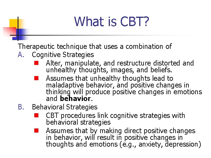 What is CBT? Therapeutic technique that uses a combination of A. Cognitive Strategies n