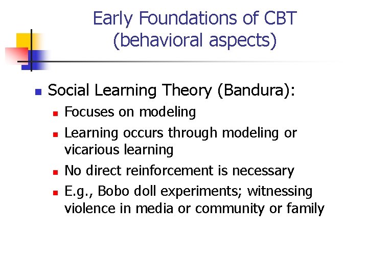 Early Foundations of CBT (behavioral aspects) n Social Learning Theory (Bandura): n n Focuses