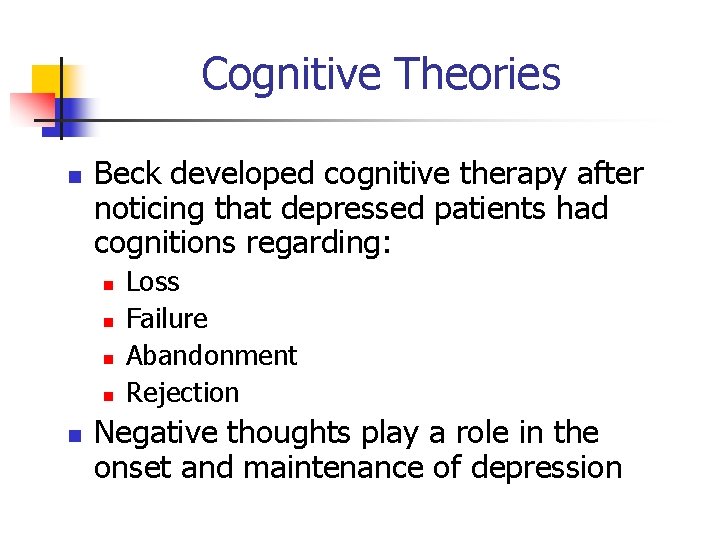 Cognitive Theories n Beck developed cognitive therapy after noticing that depressed patients had cognitions