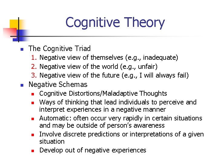Cognitive Theory n The Cognitive Triad 1. Negative view of themselves (e. g. ,