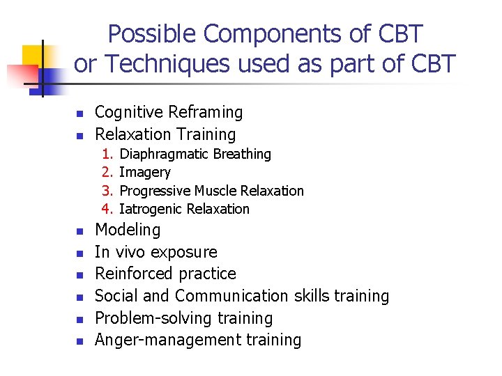 Possible Components of CBT or Techniques used as part of CBT n n Cognitive