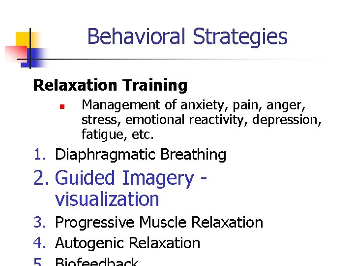 Behavioral Strategies Relaxation Training n Management of anxiety, pain, anger, stress, emotional reactivity, depression,