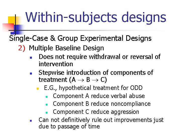 Within-subjects designs Single-Case & Group Experimental Designs 2) Multiple Baseline Design n n Does