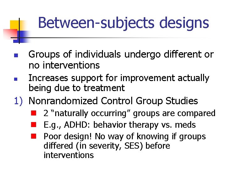 Between-subjects designs n n Groups of individuals undergo different or no interventions Increases support