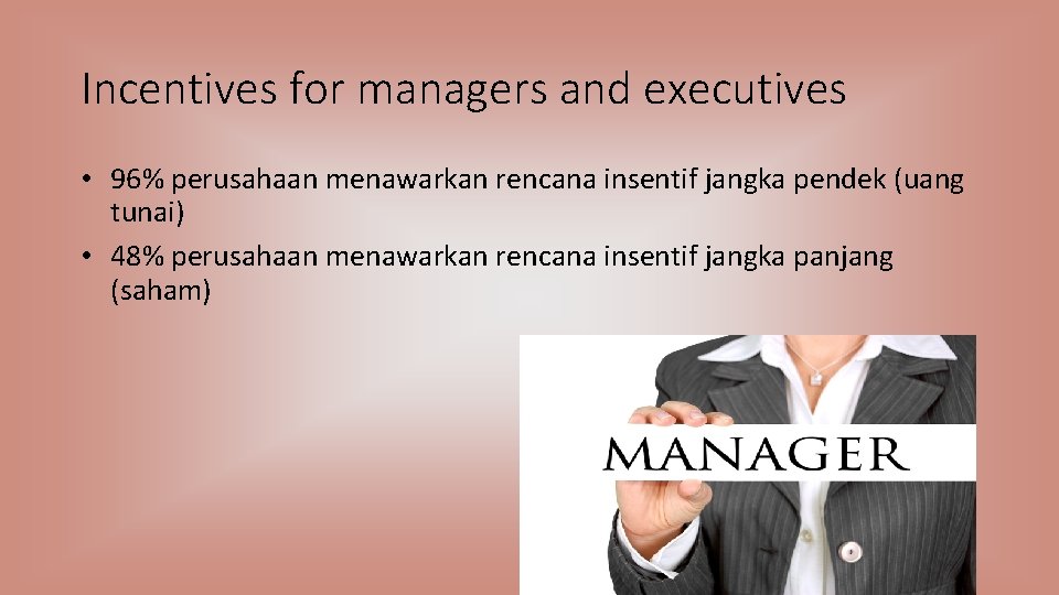 Incentives for managers and executives • 96% perusahaan menawarkan rencana insentif jangka pendek (uang