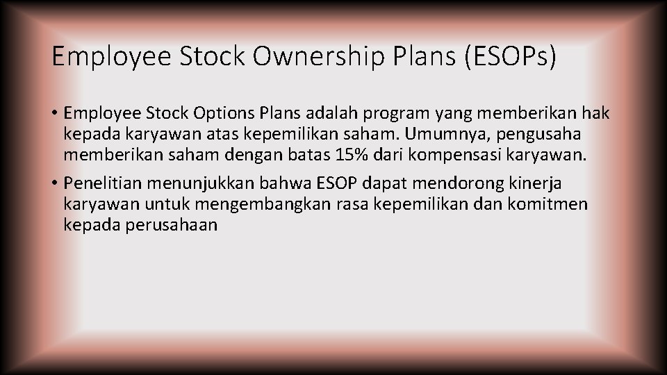 Employee Stock Ownership Plans (ESOPs) • Employee Stock Options Plans adalah program yang memberikan