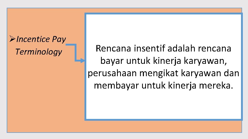 ØIncentice Pay Terminology Rencana insentif adalah rencana bayar untuk kinerja karyawan, perusahaan mengikat karyawan