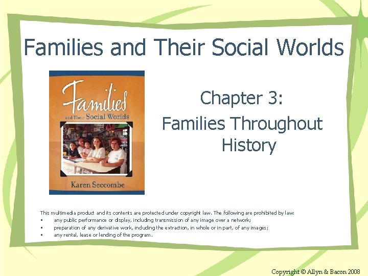 Families and Their Social Worlds Chapter 3: Families Throughout History This multimedia product and