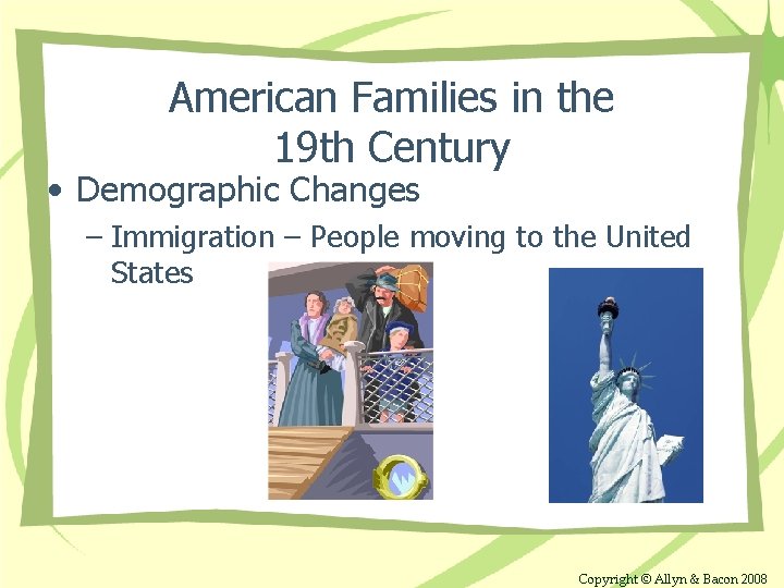 American Families in the 19 th Century • Demographic Changes – Immigration – People