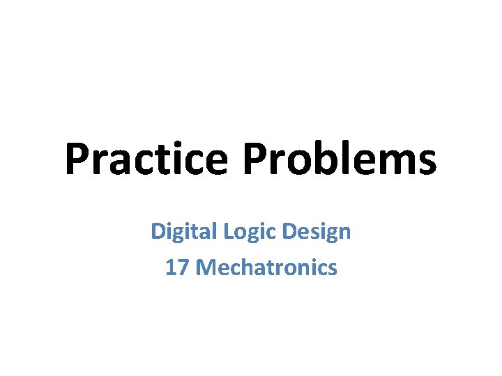 Practice Problems Digital Logic Design 17 Mechatronics 