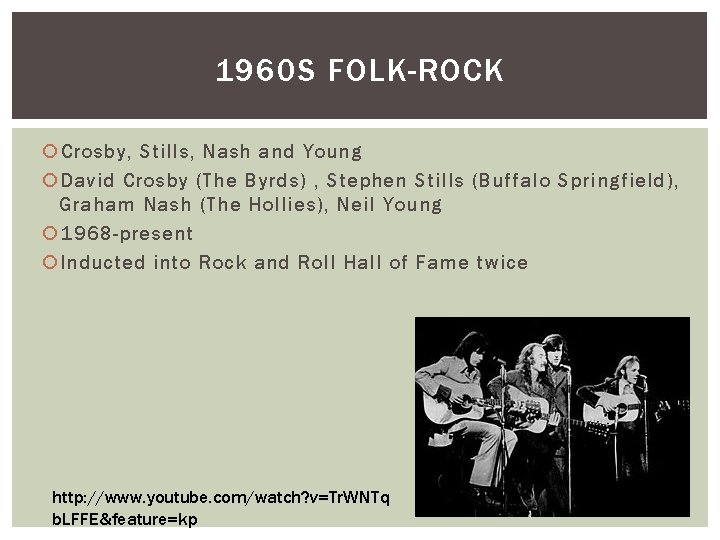 1960 S FOLK-ROCK Crosby, Stills, Nash and Young David Crosby (The Byrds) , Stephen