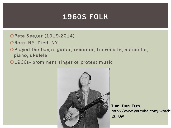 1960 S FOLK Pete Seeger (1919 -2014) Born: NY, Died: NY Played the banjo,
