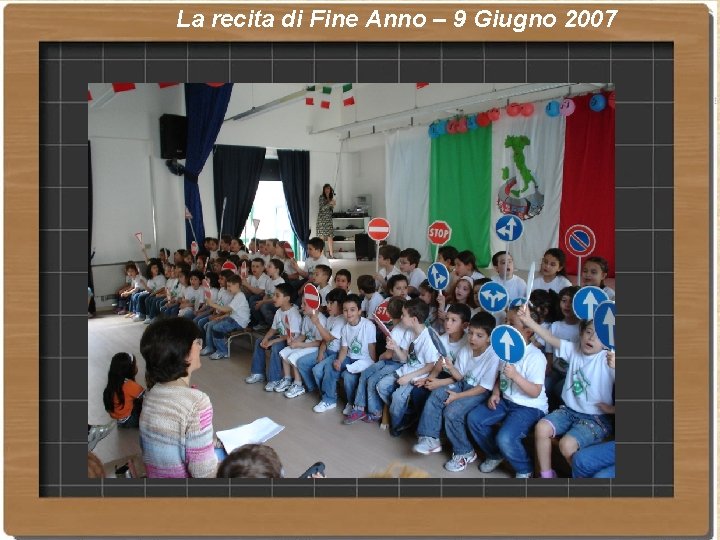 La recita di Fine Anno – 9 Giugno 2007 La recita di Fine Anno – 9 Giugno 2007