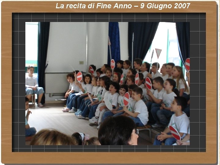 La recita di Fine Anno – 9 Giugno 2007 La recita di Fine Anno – 9 Giugno 2007