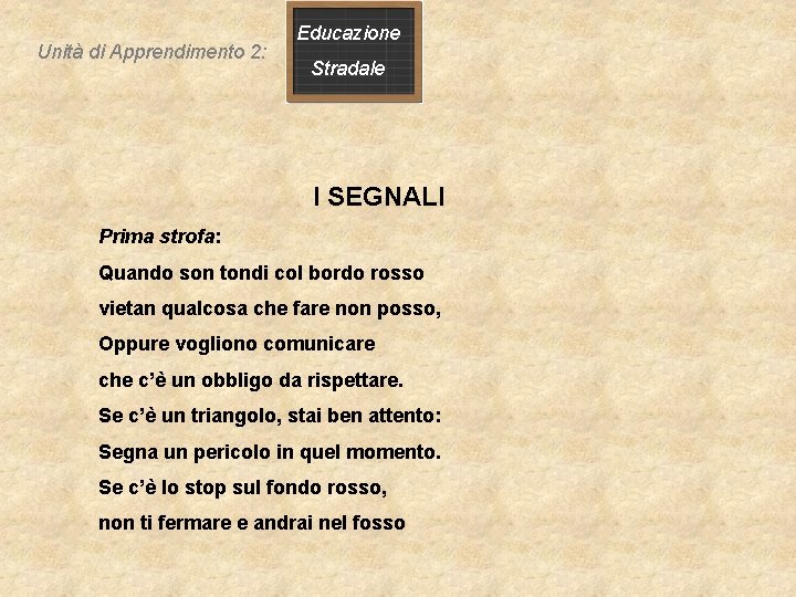 Unità di Apprendimento 2: Educazione Stradale I SEGNALI Prima strofa: Quando son tondi col Unità di Apprendimento 2: Educazione Stradale I SEGNALI Prima strofa: Quando son tondi col