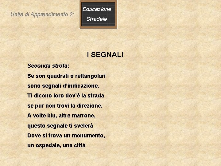 Unità di Apprendimento 2: Educazione Stradale I SEGNALI Seconda strofa: Se son quadrati o Unità di Apprendimento 2: Educazione Stradale I SEGNALI Seconda strofa: Se son quadrati o