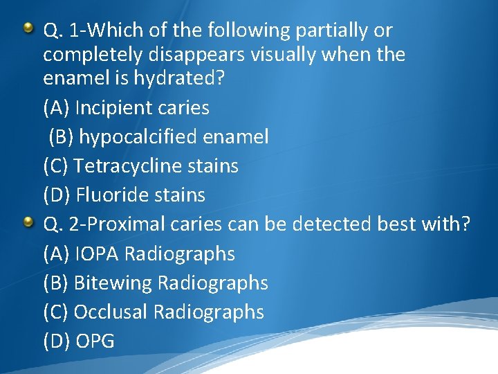 Q. 1 -Which of the following partially or completely disappears visually when the enamel