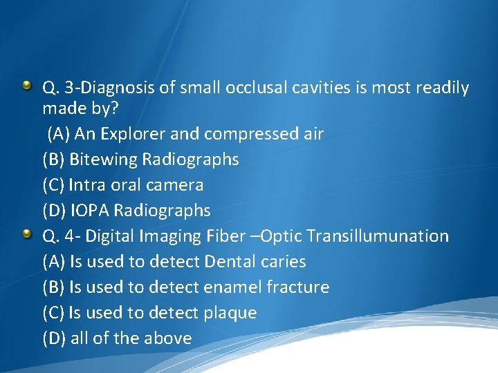 Q. 3 -Diagnosis of small occlusal cavities is most readily made by? (A) An