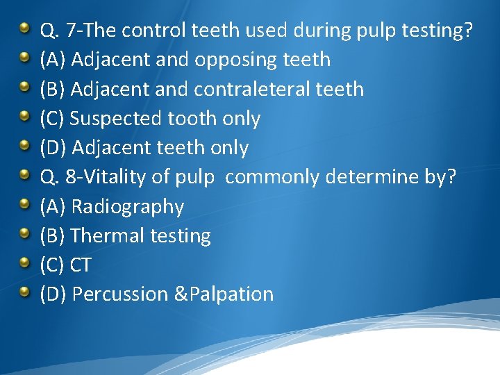 Q. 7 -The control teeth used during pulp testing? (A) Adjacent and opposing teeth