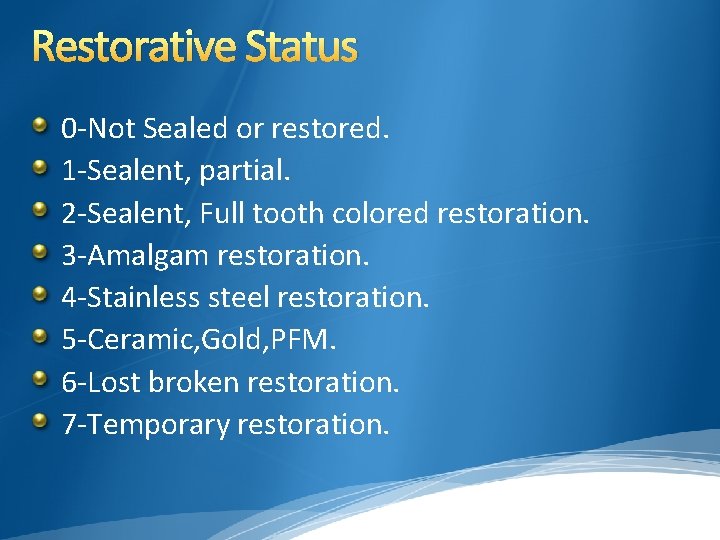 Restorative Status 0 -Not Sealed or restored. 1 -Sealent, partial. 2 -Sealent, Full tooth