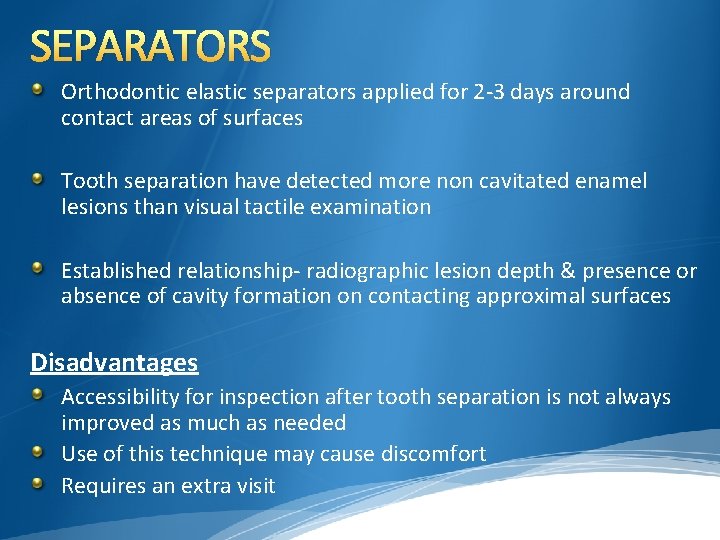 SEPARATORS Orthodontic elastic separators applied for 2 -3 days around contact areas of surfaces