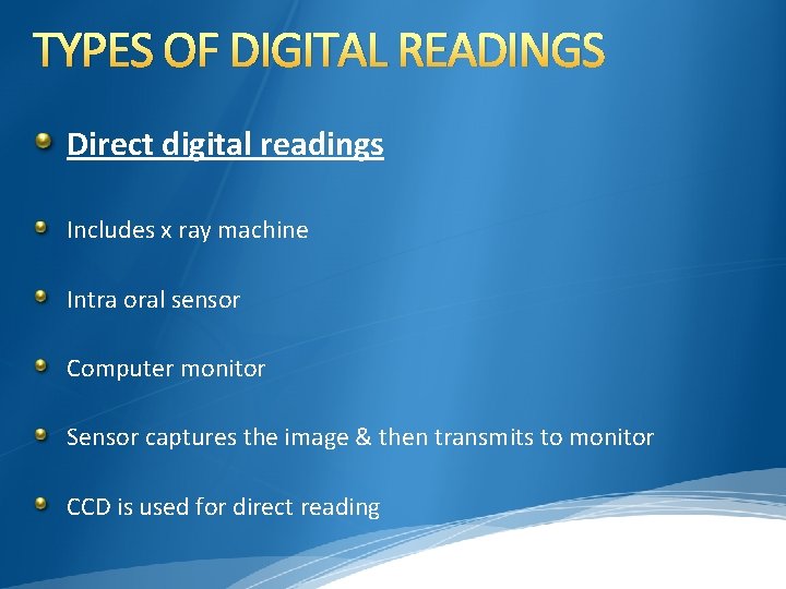 TYPES OF DIGITAL READINGS Direct digital readings Includes x ray machine Intra oral sensor