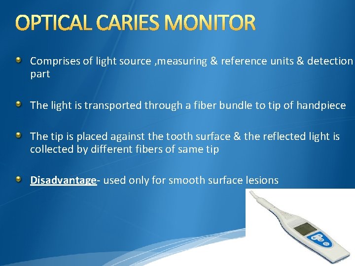 OPTICAL CARIES MONITOR Comprises of light source , measuring & reference units & detection