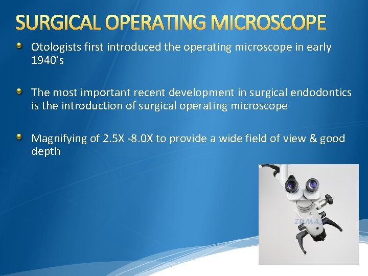 SURGICAL OPERATING MICROSCOPE Otologists first introduced the operating microscope in early 1940’s The most