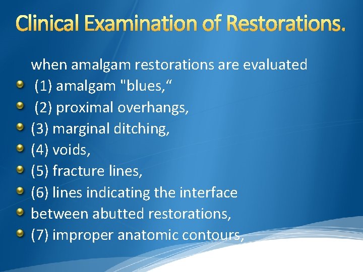 Clinical Examination of Restorations. when amalgam restorations are evaluated (1) amalgam "blues, “ (2)