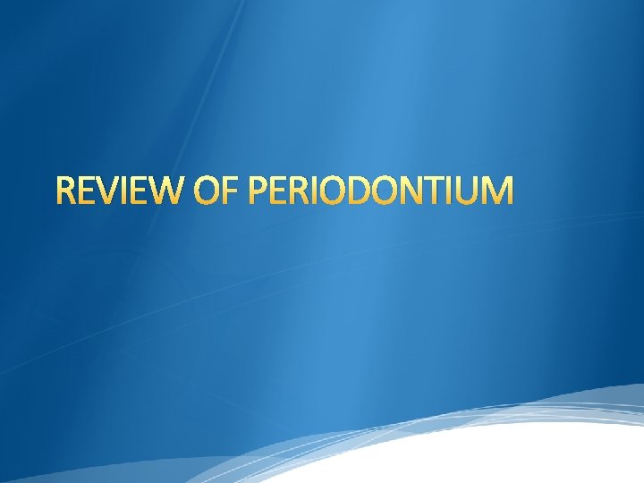 REVIEW OF PERIODONTIUM 