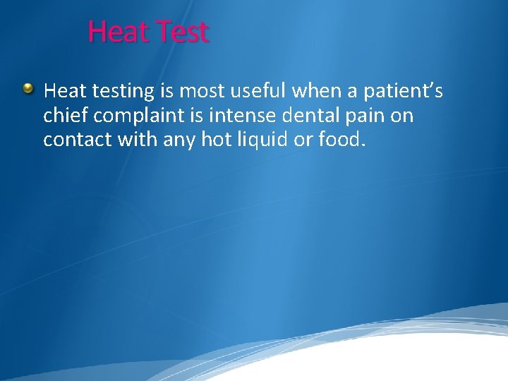  Heat Test Heat testing is most useful when a patient’s chief complaint is