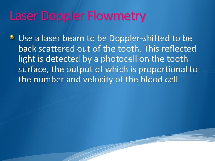 Laser Doppler Flowmetry Use a laser beam to be Doppler-shifted to be back scattered