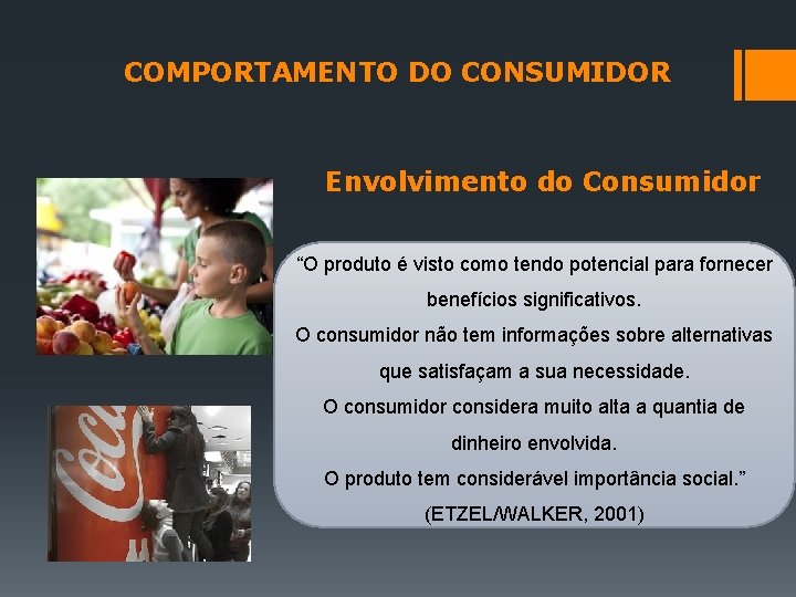 COMPORTAMENTO DO CONSUMIDOR Envolvimento do Consumidor “O produto é visto como tendo potencial para