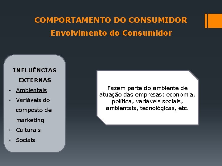 COMPORTAMENTO DO CONSUMIDOR Envolvimento do Consumidor INFLUÊNCIAS EXTERNAS • Ambientais • Variáveis do composto