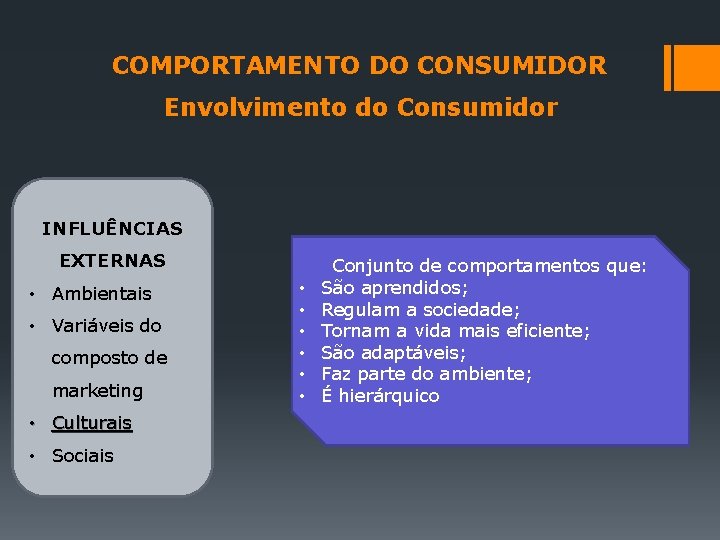 COMPORTAMENTO DO CONSUMIDOR Envolvimento do Consumidor INFLUÊNCIAS EXTERNAS • Ambientais • Variáveis do composto