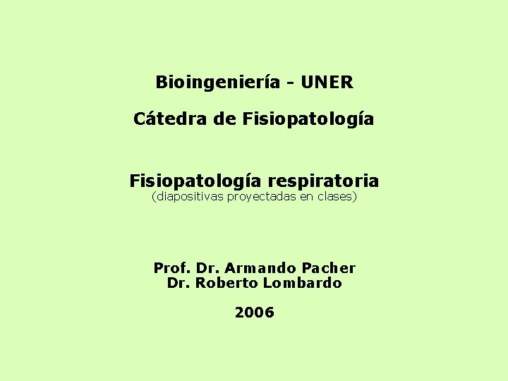 Bioingeniería - UNER Cátedra de Fisiopatología respiratoria (diapositivas proyectadas en clases) Prof. Dr. Armando