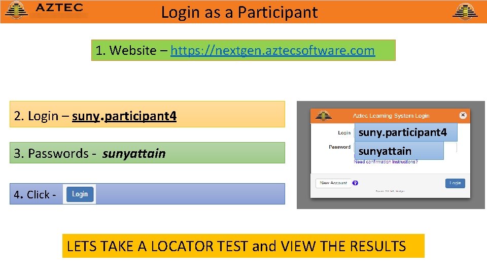 Login as a Participant 1. Website – https: //nextgen. aztecsoftware. com 2. Login –