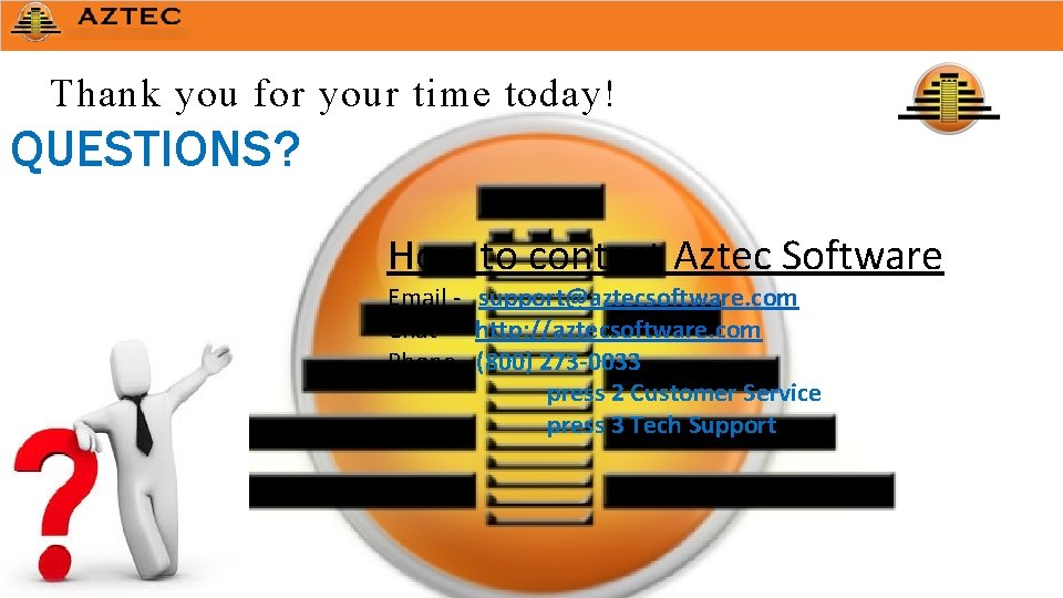 Thank you for your time today! QUESTIONS? How to contact Aztec Software Email -