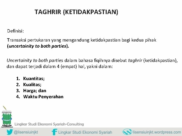 TAGHRIR (KETIDAKPASTIAN) Definisi: Transaksi pertukaran yang mengandung ketidakpastian bagi kedua pihak (uncertainity to both