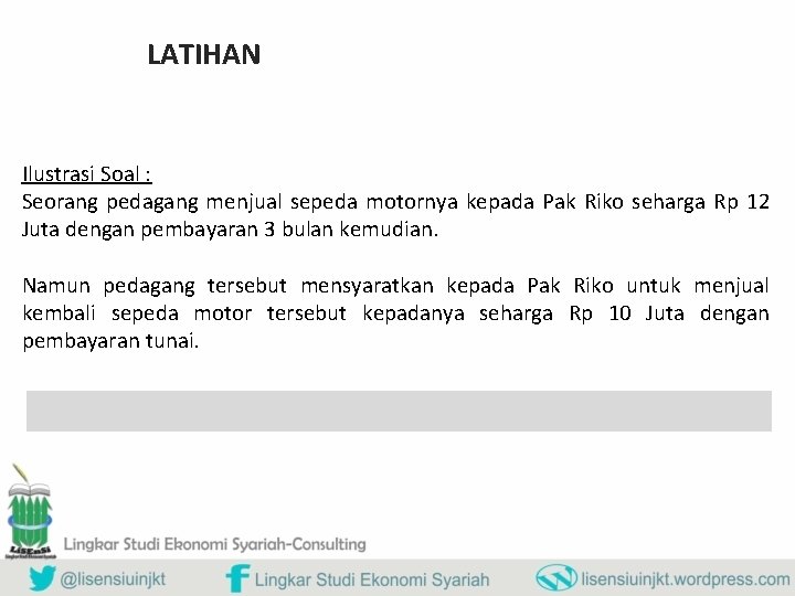 LATIHAN Ilustrasi Soal : Seorang pedagang menjual sepeda motornya kepada Pak Riko seharga Rp