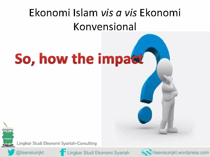 Ekonomi Islam vis a vis Ekonomi Konvensional So, how the impact 