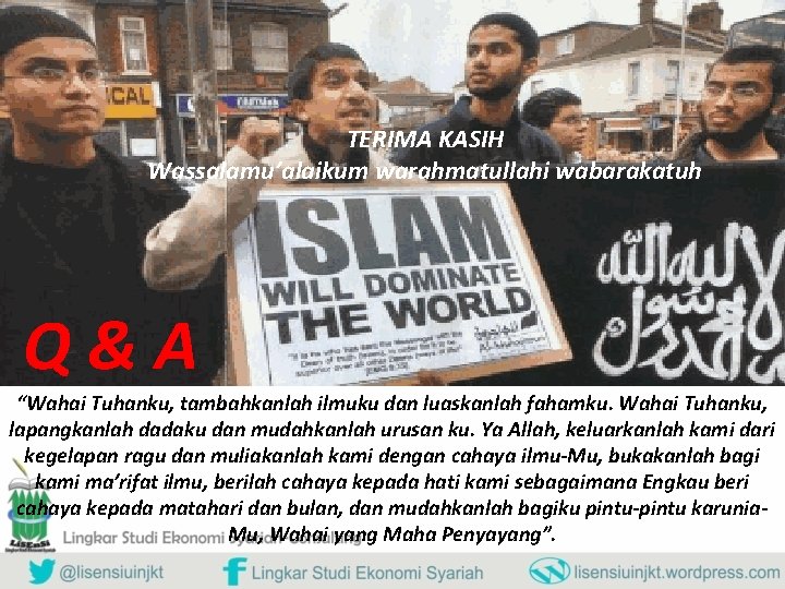 TERIMA KASIH Wassalamu’alaikum warahmatullahi wabarakatuh Q&A “Wahai Tuhanku, tambahkanlah ilmuku dan luaskanlah fahamku. Wahai