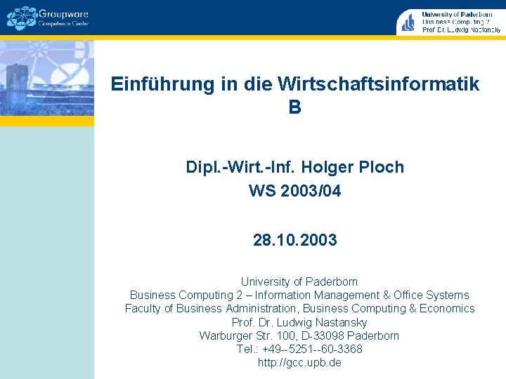 Einführung in die Wirtschaftsinformatik B Dipl. -Wirt. -Inf. Holger Ploch WS 2003/04 28. 10.