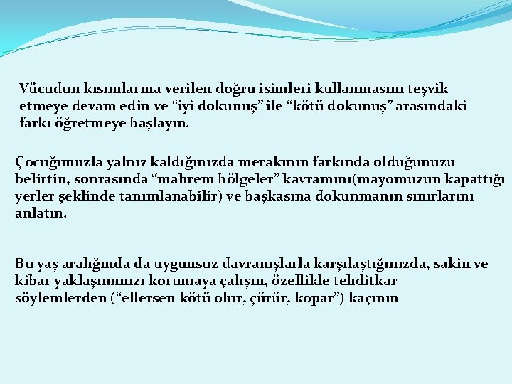 Vücudun kısımlarına verilen doğru isimleri kullanmasını teşvik etmeye devam edin ve “iyi dokunuş” ile